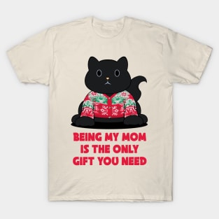 being my mom is the only gift you need T-Shirt